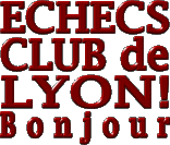 Echecs Club de Lyon, bonjour !